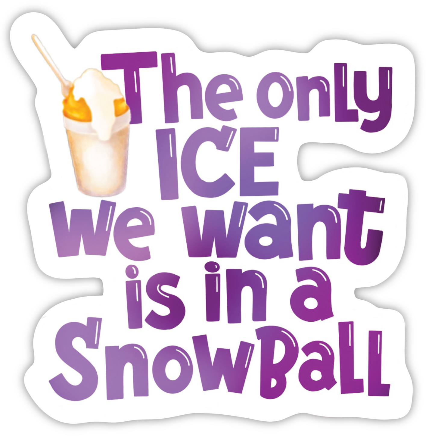 The Only Ice We Want is in a Snowball Baltimore Sticker