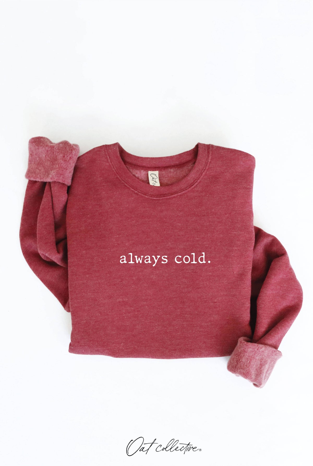 ALWAYS COLD. Graphic Sweatshirt Unisex Fleece Pullover Relax