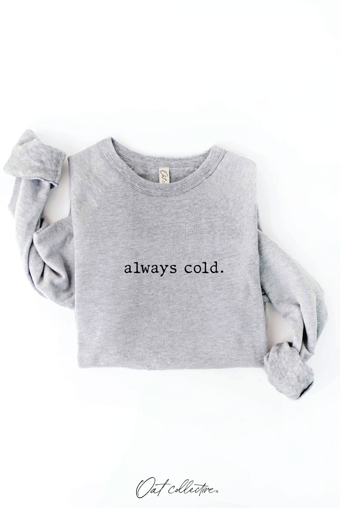 ALWAYS COLD. Graphic Sweatshirt Unisex Fleece Pullover Relax