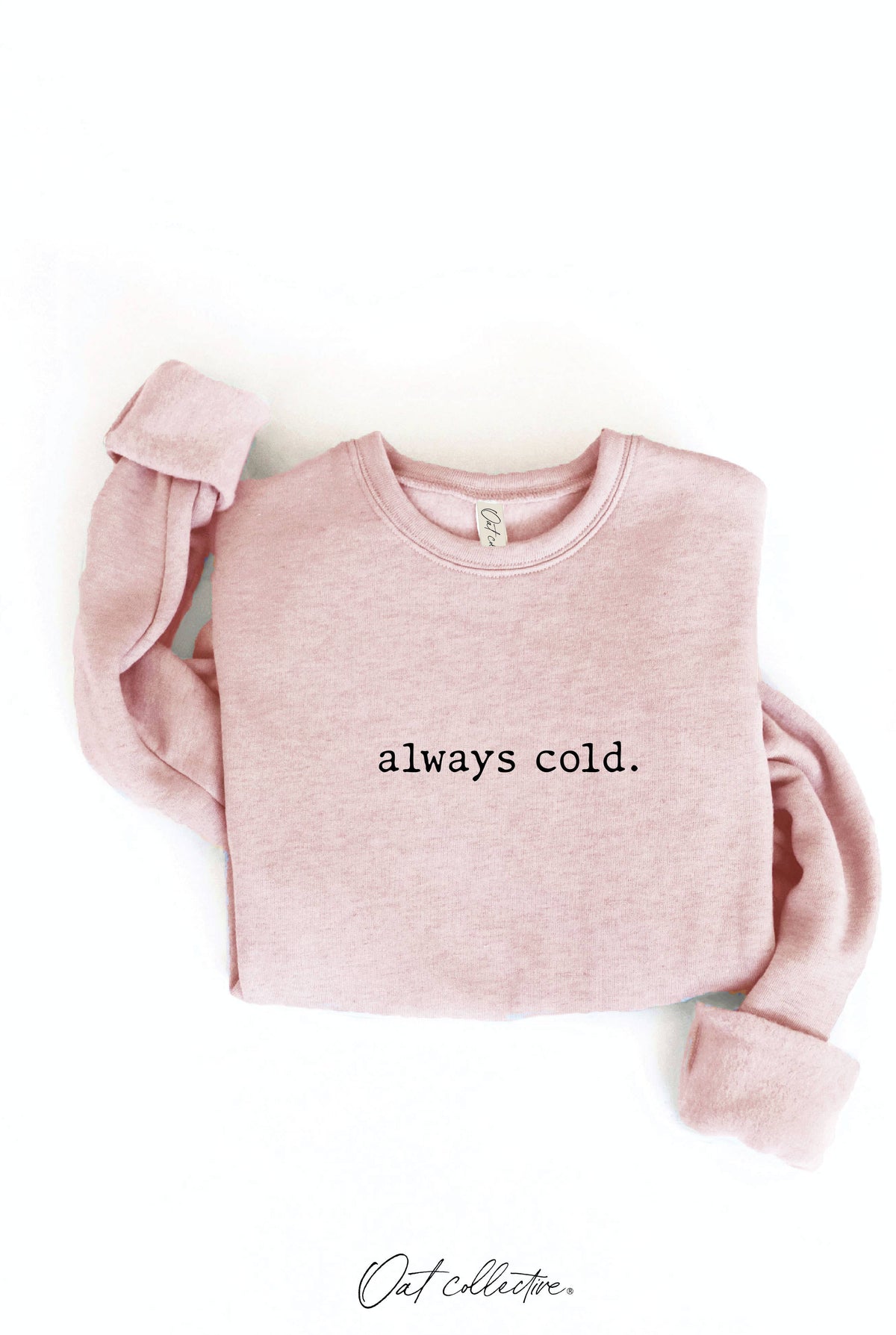 ALWAYS COLD. Graphic Sweatshirt Unisex Fleece Pullover Relax