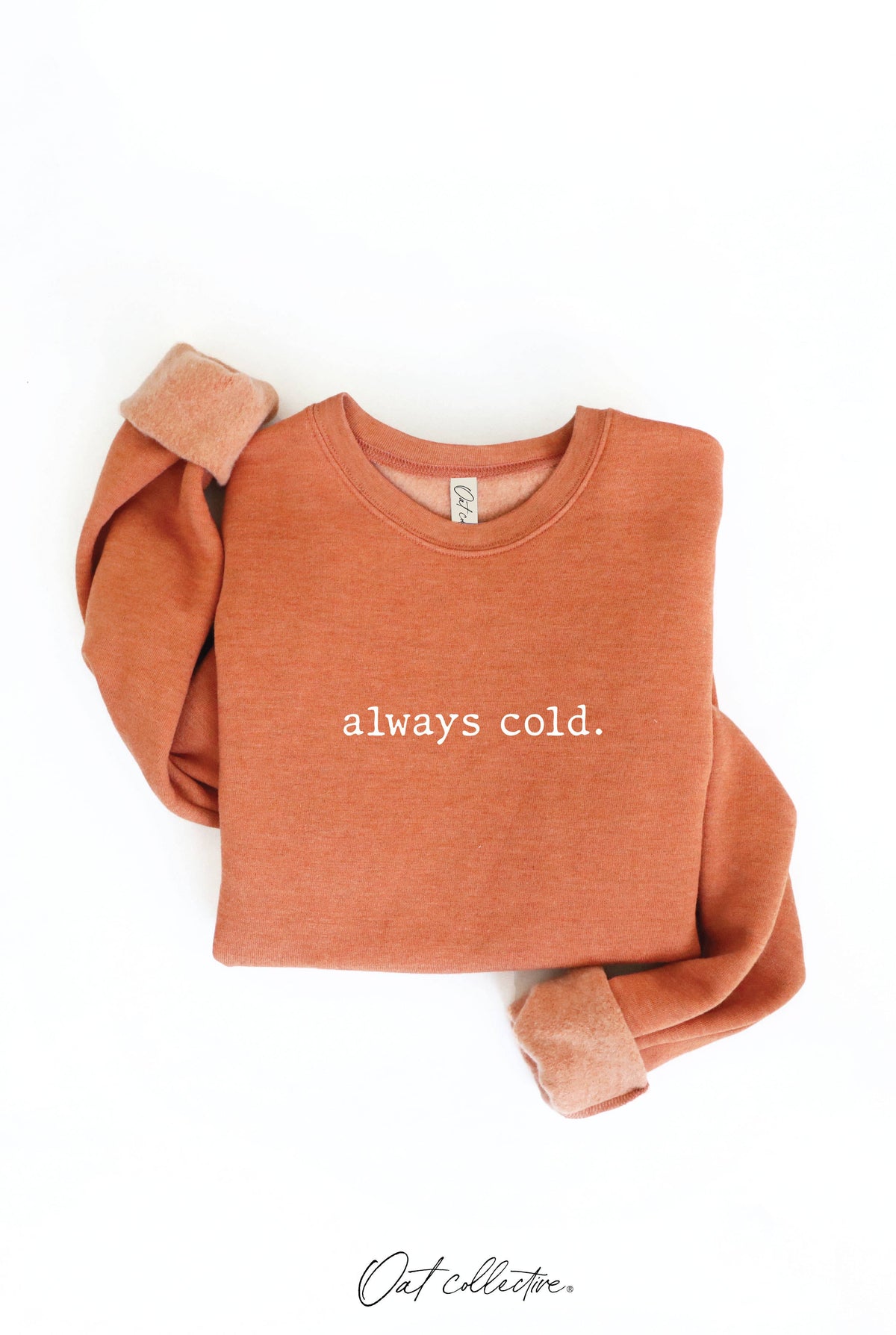 ALWAYS COLD. Graphic Sweatshirt Unisex Fleece Pullover Relax