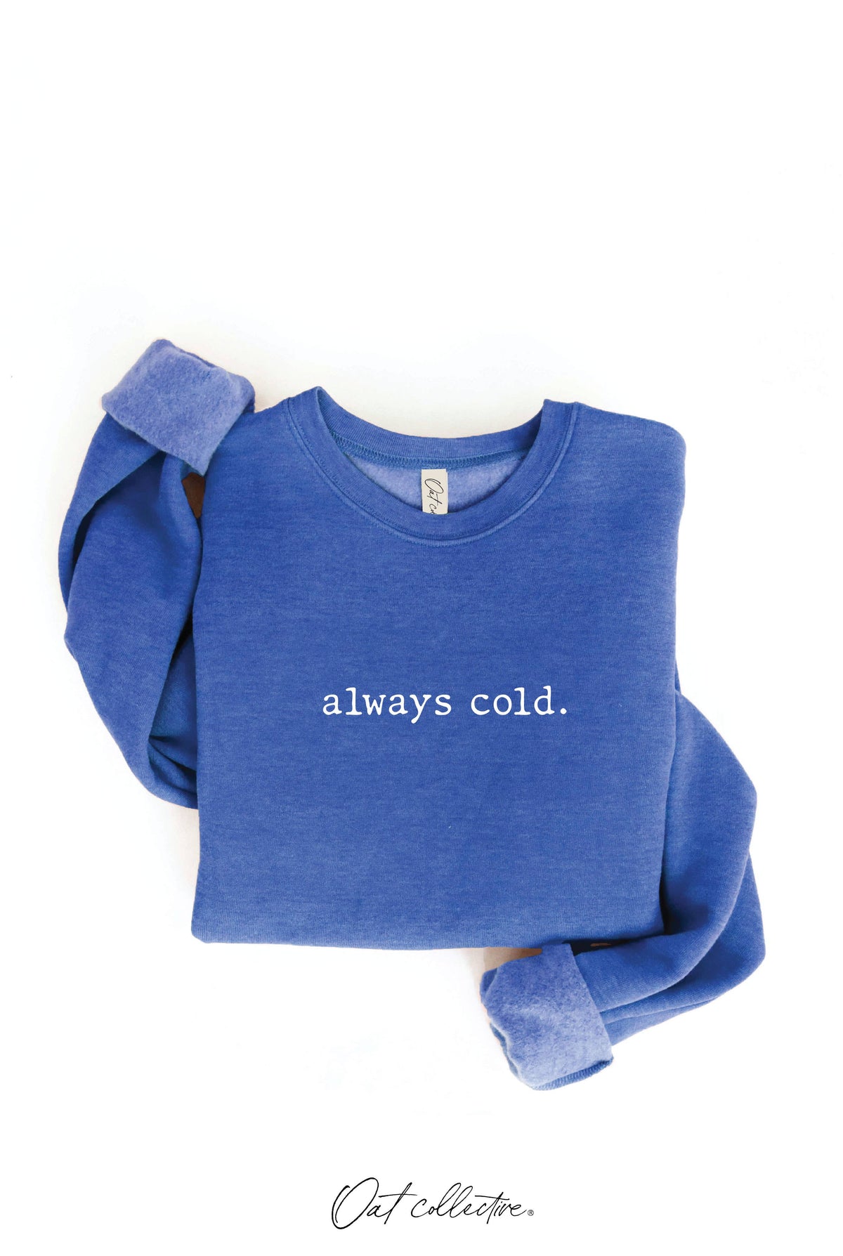 ALWAYS COLD. Graphic Sweatshirt Unisex Fleece Pullover Relax