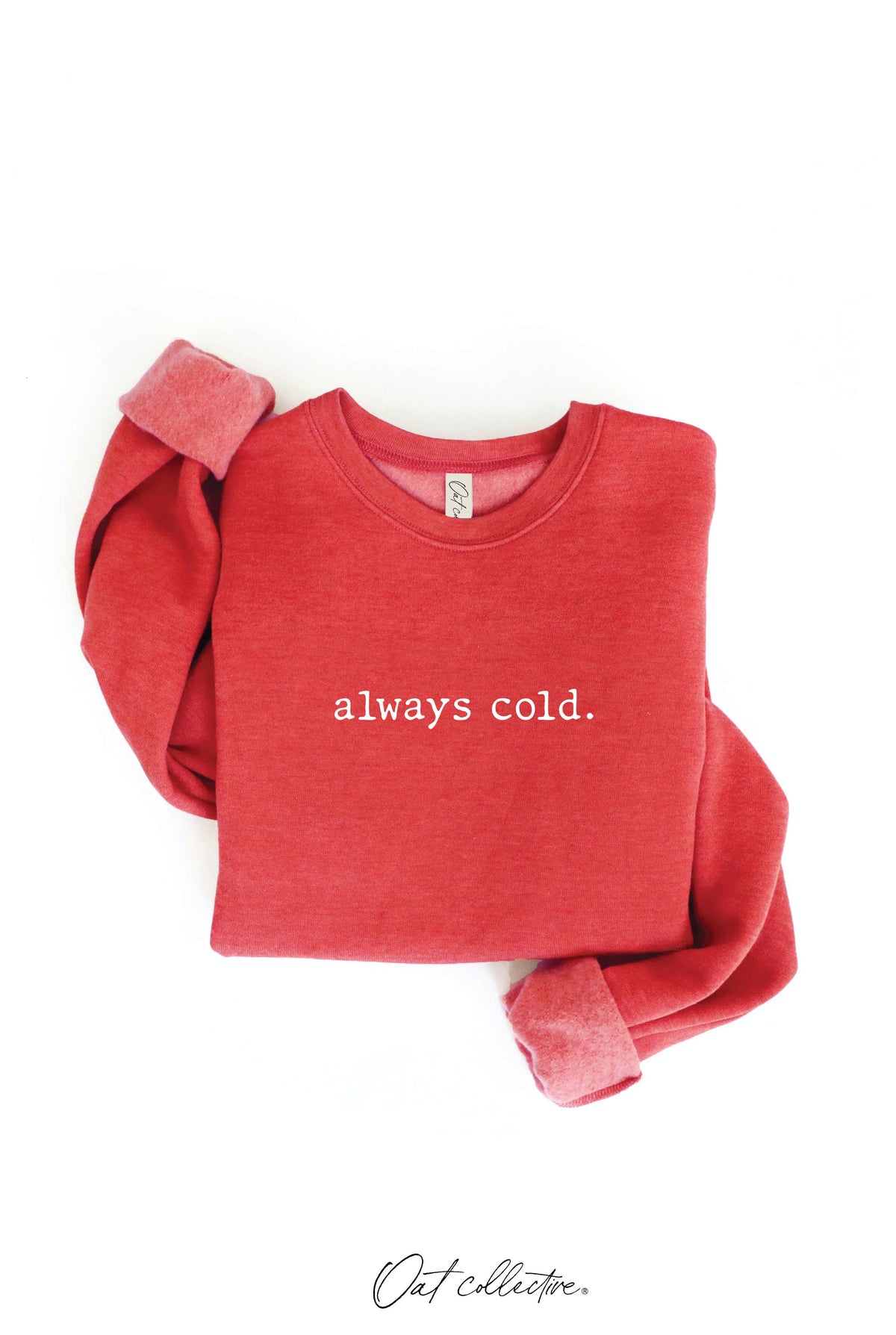 ALWAYS COLD. Graphic Sweatshirt Unisex Fleece Pullover Relax