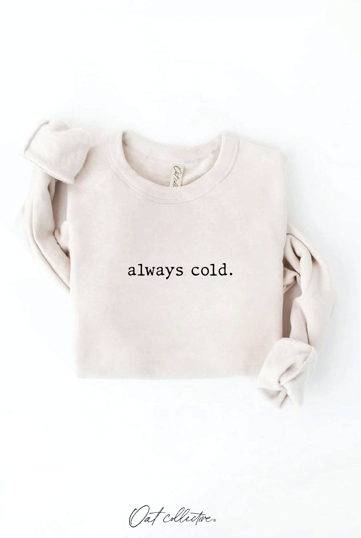 ALWAYS COLD. Graphic Sweatshirt Unisex Fleece Pullover Relax