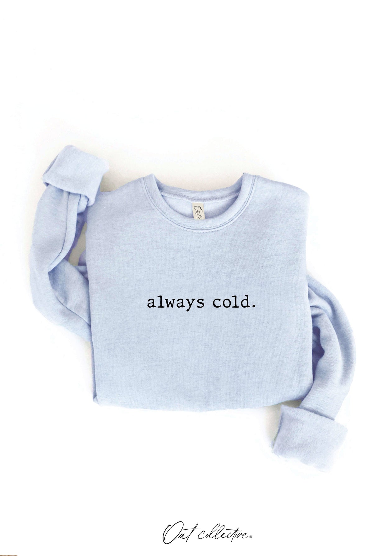 ALWAYS COLD. Graphic Sweatshirt Unisex Fleece Pullover Relax
