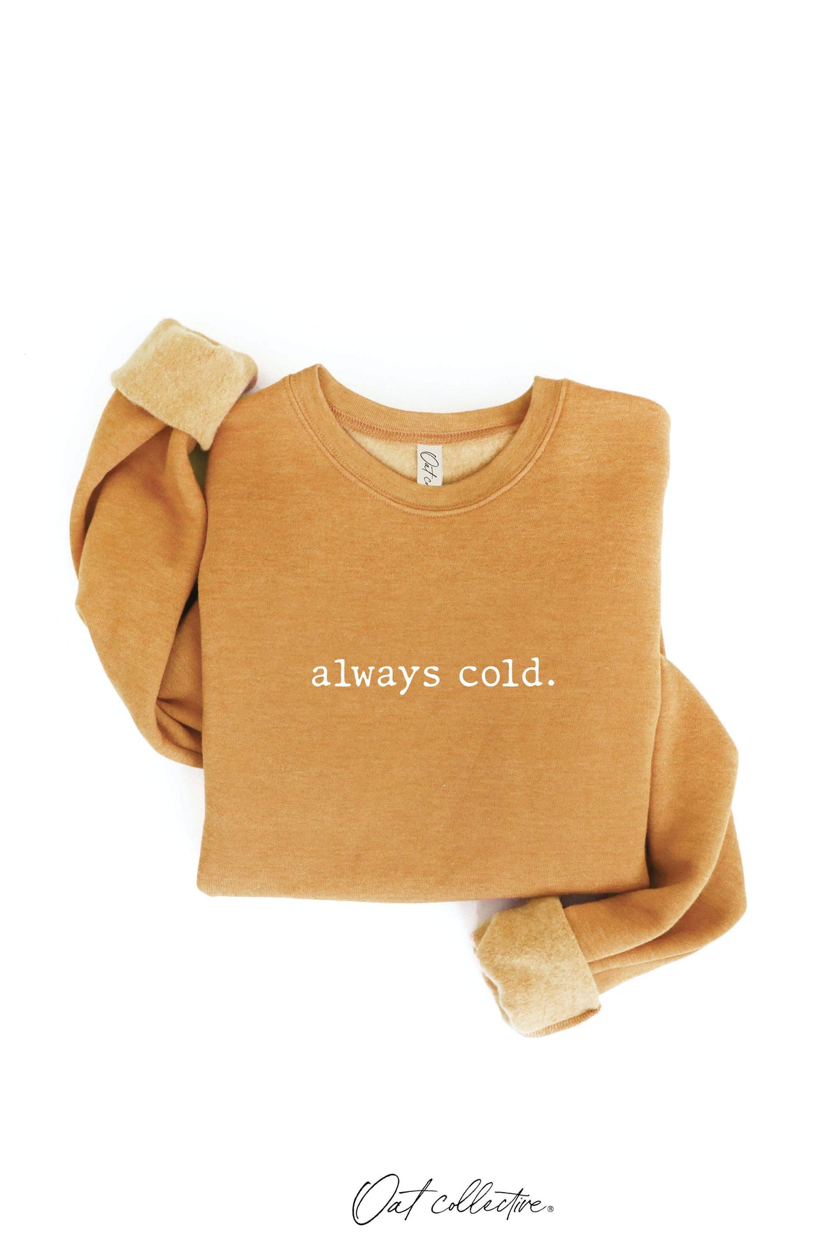ALWAYS COLD. Graphic Sweatshirt Unisex Fleece Pullover Relax