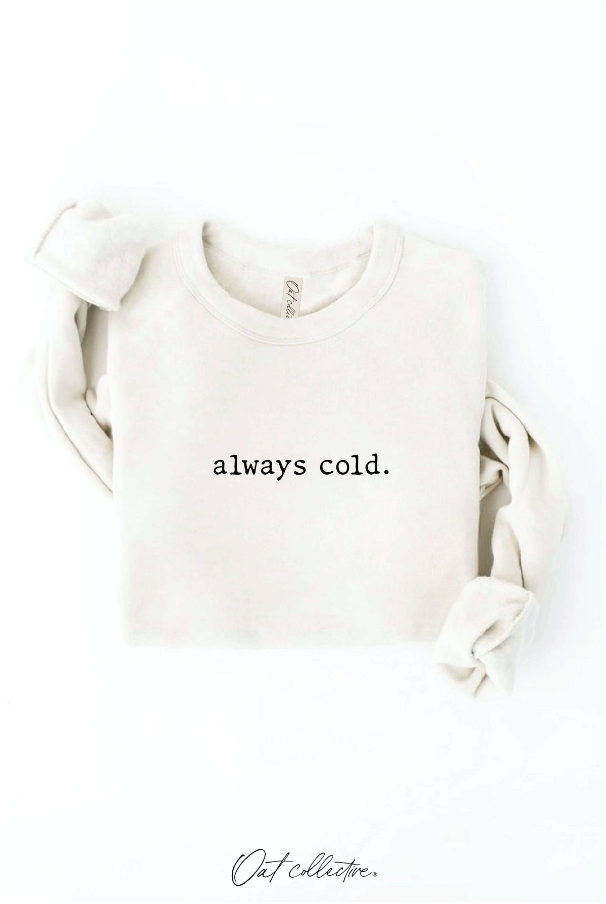 ALWAYS COLD. Graphic Sweatshirt Unisex Fleece Pullover Relax