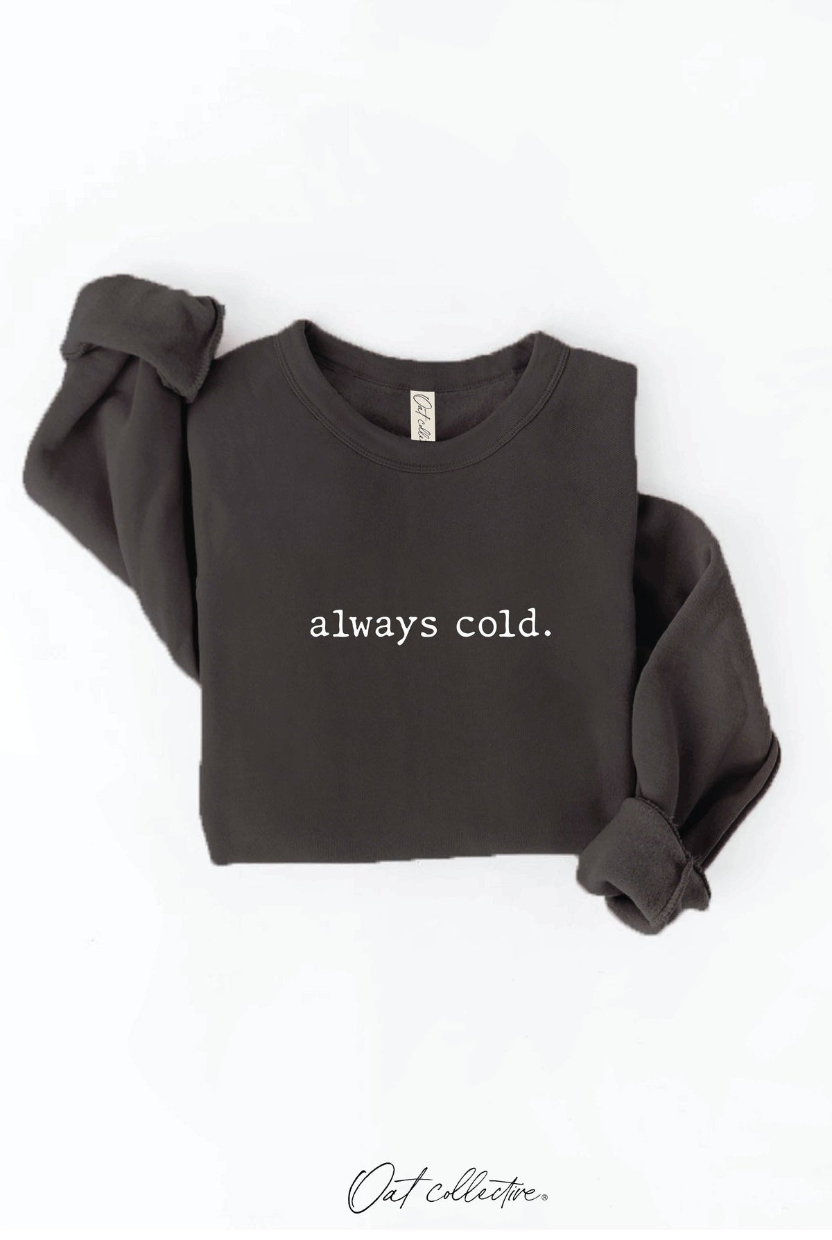 ALWAYS COLD. Graphic Sweatshirt Unisex Fleece Pullover Relax