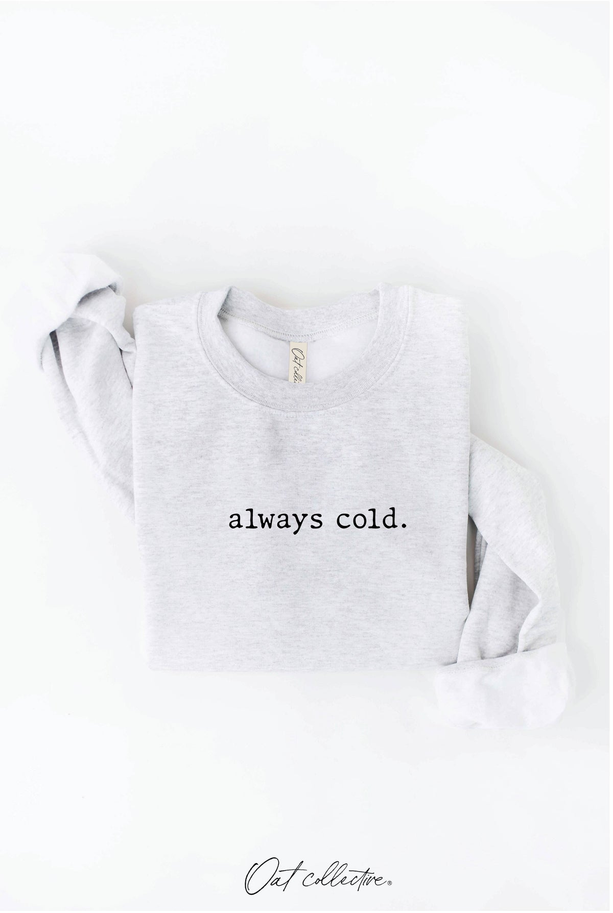 ALWAYS COLD. Graphic Sweatshirt Unisex Fleece Pullover Relax
