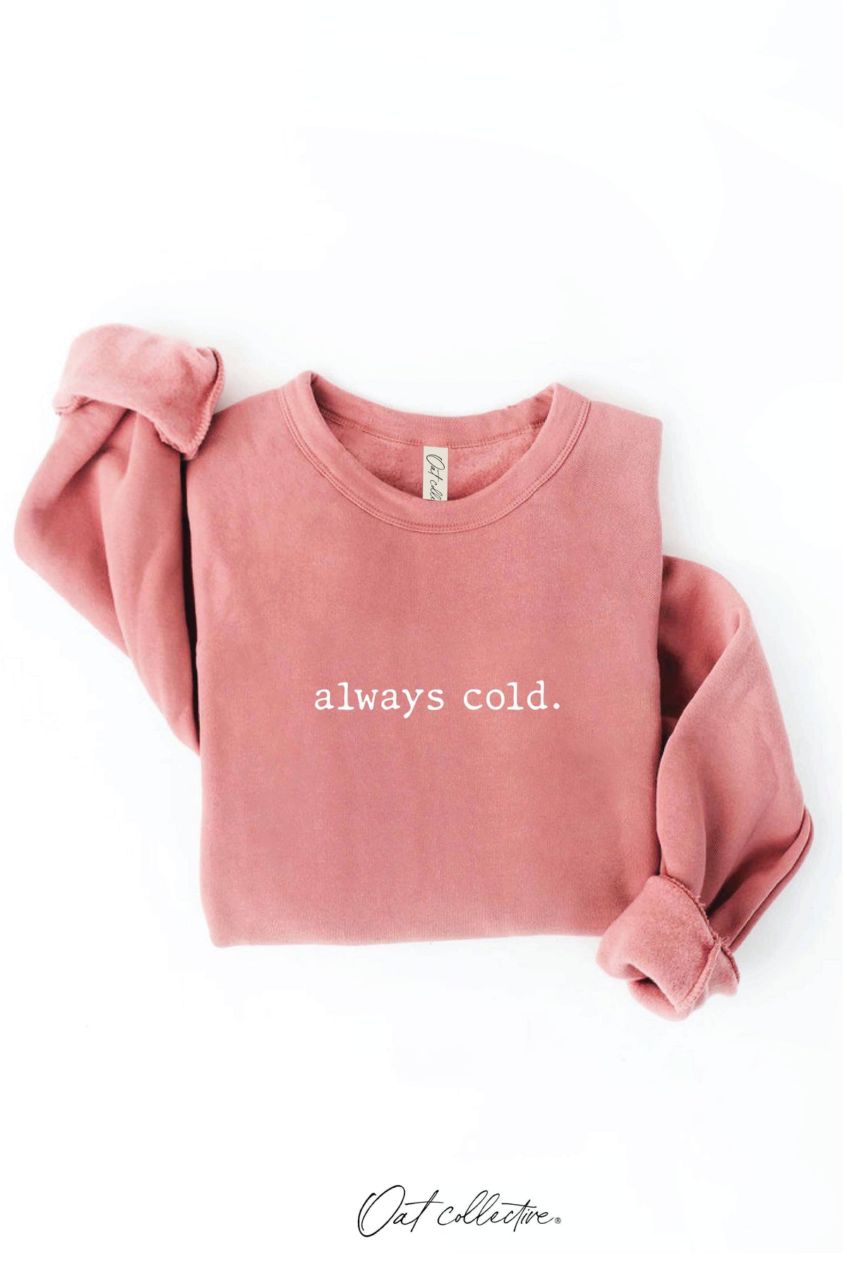 ALWAYS COLD. Graphic Sweatshirt Unisex Fleece Pullover Relax