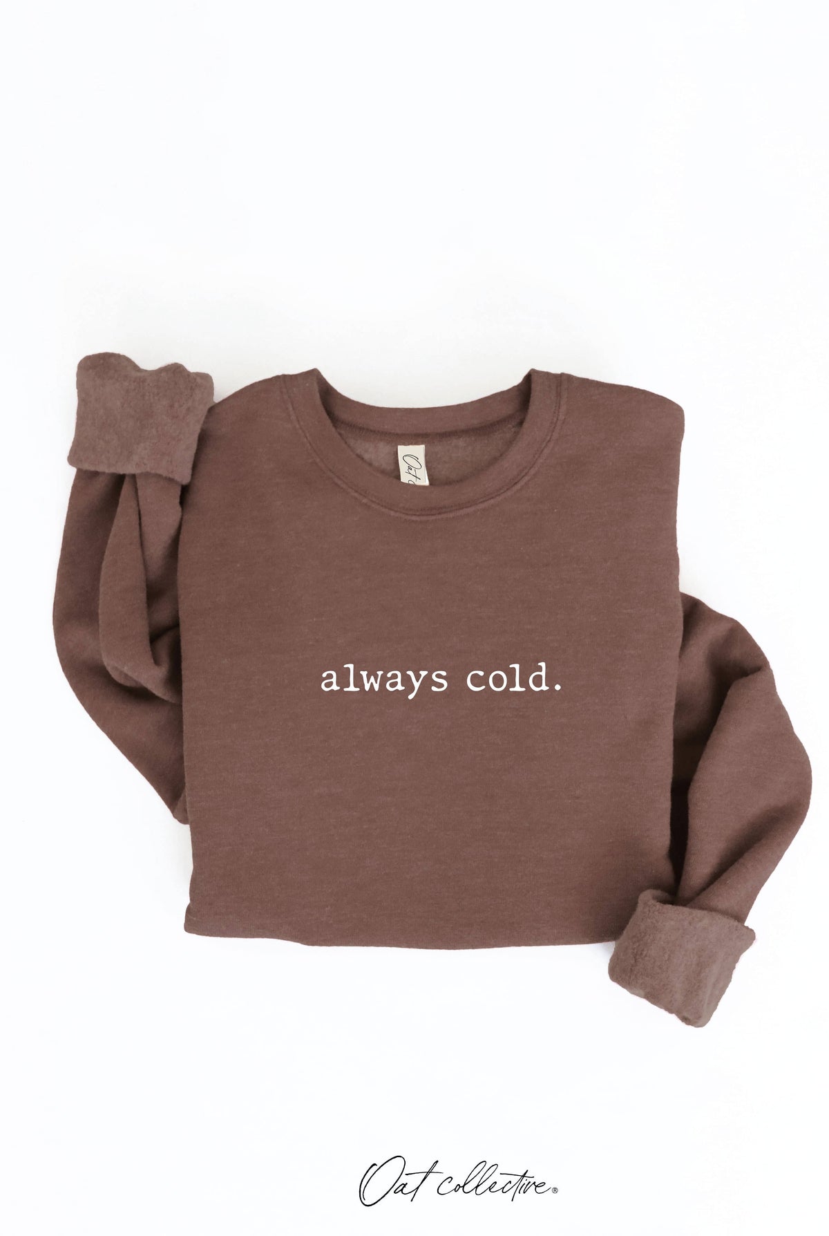 ALWAYS COLD. Graphic Sweatshirt Unisex Fleece Pullover Relax