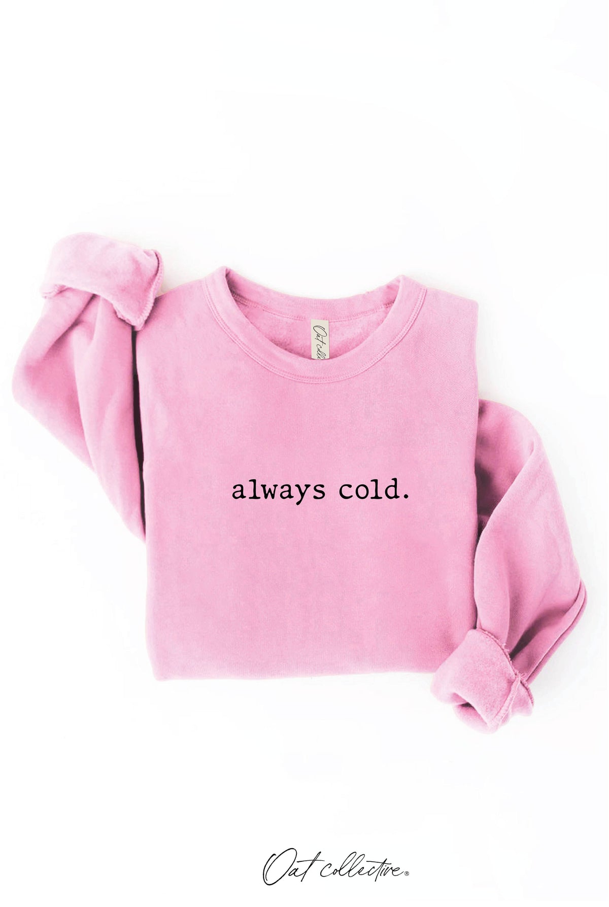 ALWAYS COLD. Graphic Sweatshirt Unisex Fleece Pullover Relax