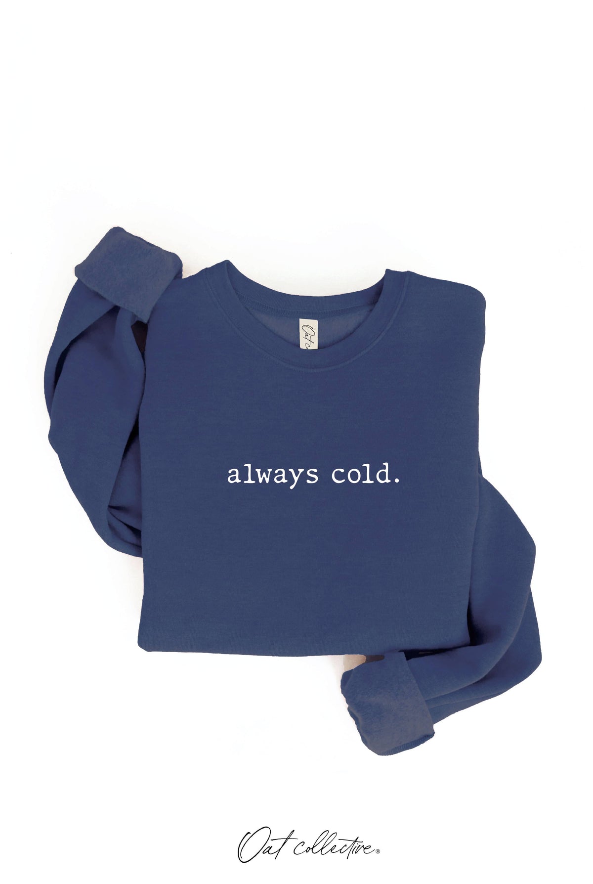 ALWAYS COLD. Graphic Sweatshirt Unisex Fleece Pullover Relax